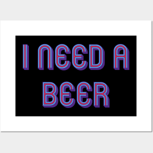 I need a beer Posters and Art